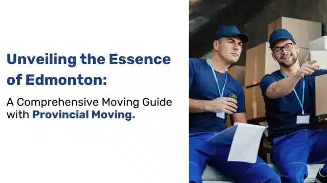 Comprehensive Moving Guide for Edmonton with Provincial Moving (1)
