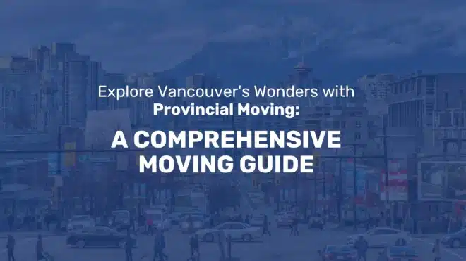 Comprehensive Moving Guide for Vancouver with Provincial Moving
