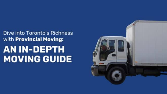 In-Depth Moving Guide for Toronto with Provincial Moving